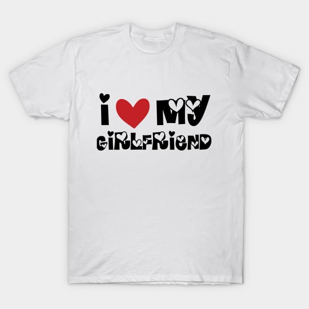 I Love My Girlfriend T-Shirt by potch94